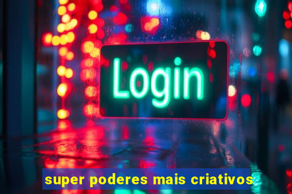 super poderes mais criativos